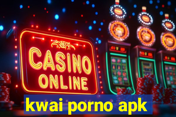 kwai porno apk